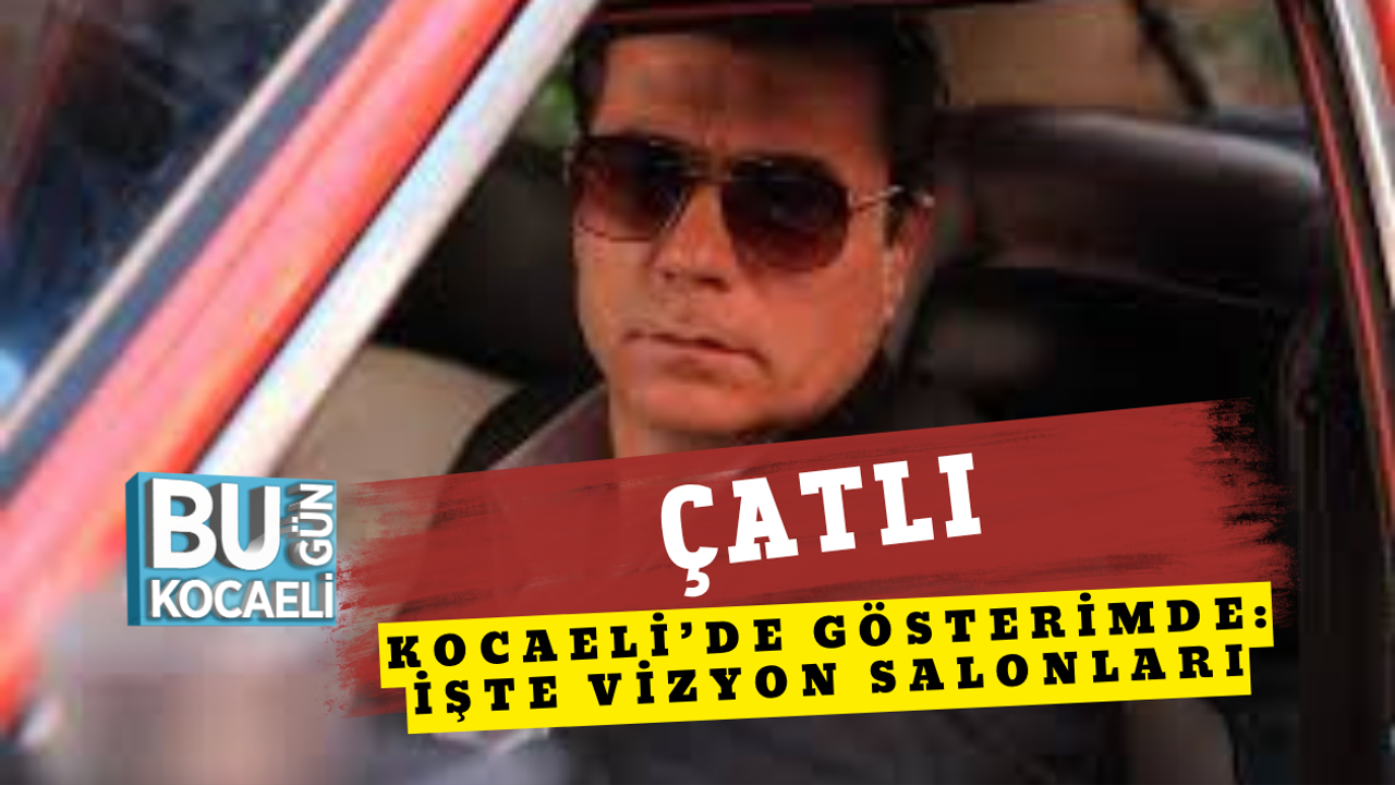 ÇATLI FİLMİ KOCAELİ’DE GÖSTERİMDE: İŞTE VİZYON SALONLARI