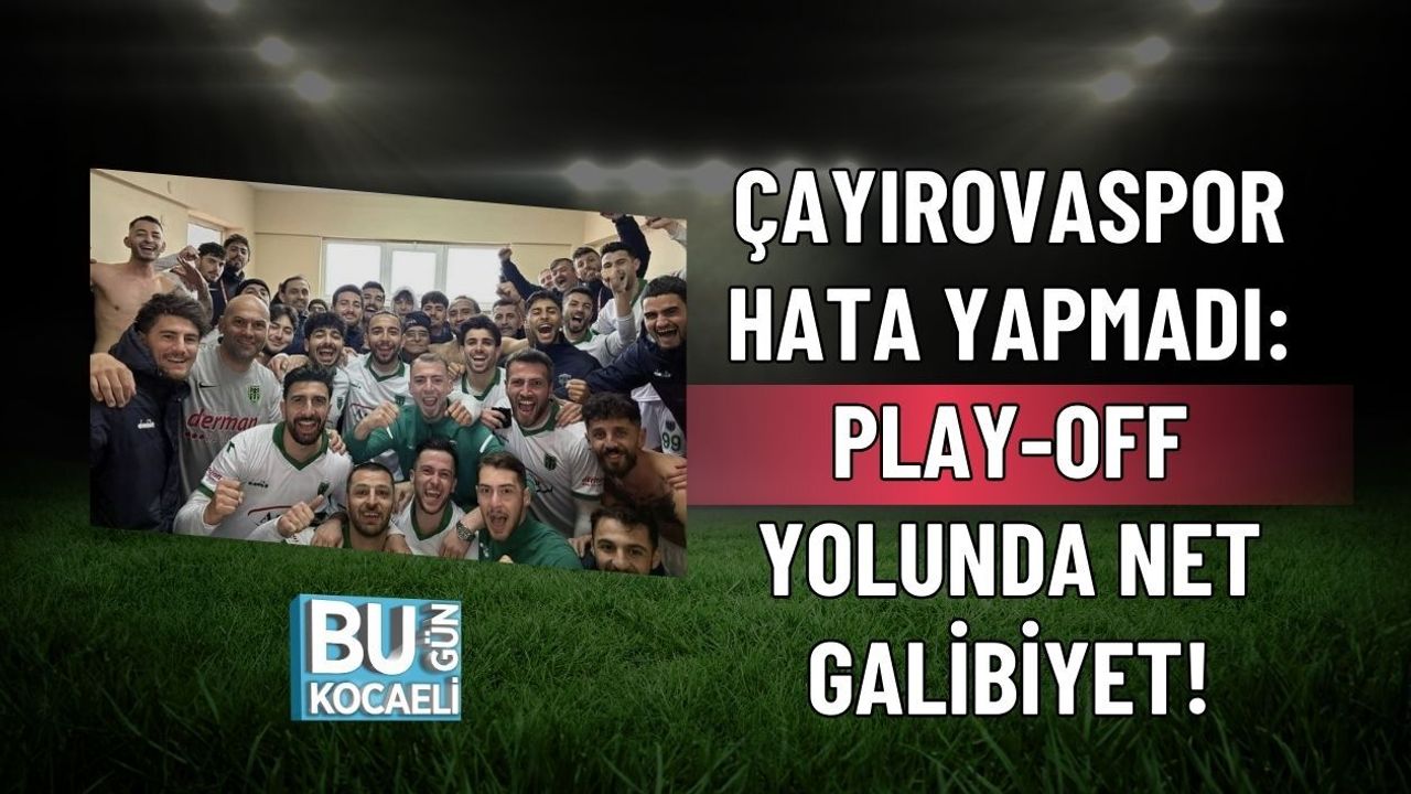 ÇAYIROVASPOR HATA YAPMADI: PLAY-OFF YOLUNDA NET GALİBİYET!