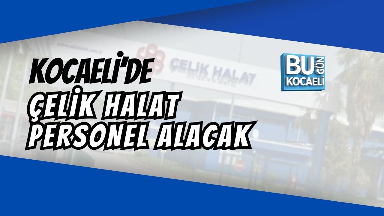 KOCAELİ’DE ÇELİK HALAT PERSONEL ALACAK