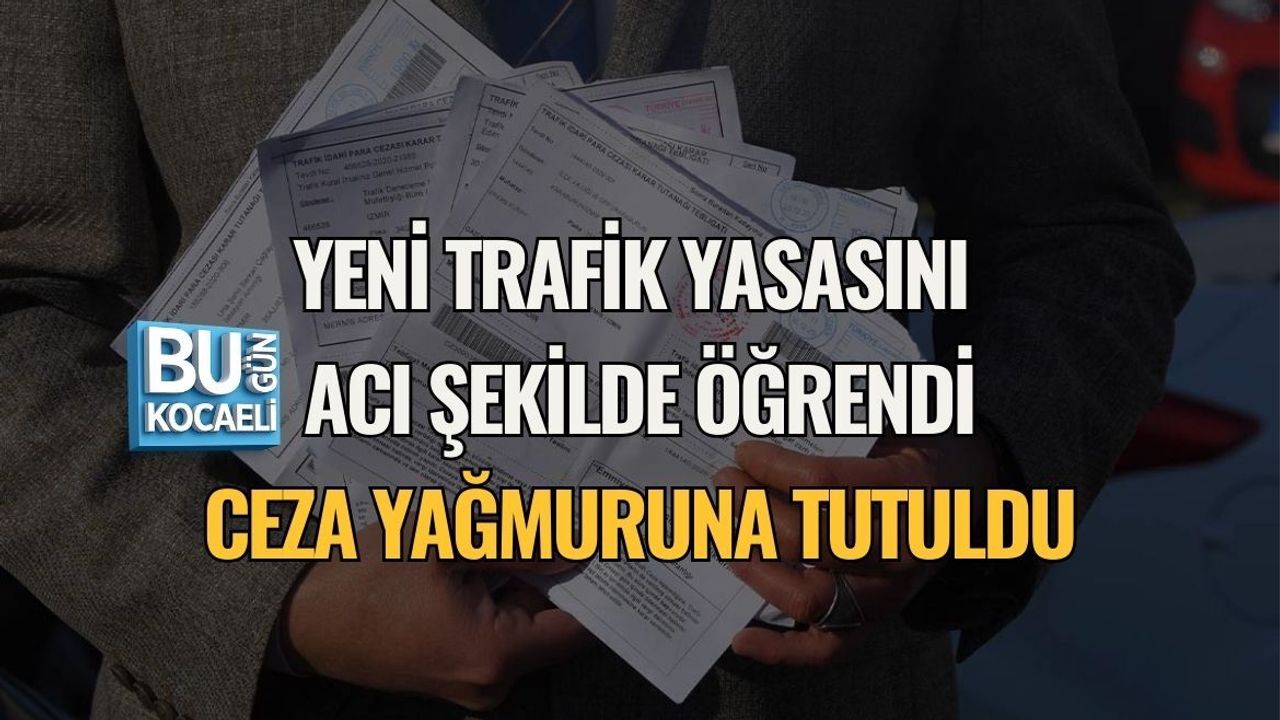 YENİ TRAFİK YASASINI ACI ŞEKİLDE ÖĞRENDİ: CEZA YAĞMURUNA TUTULDU
