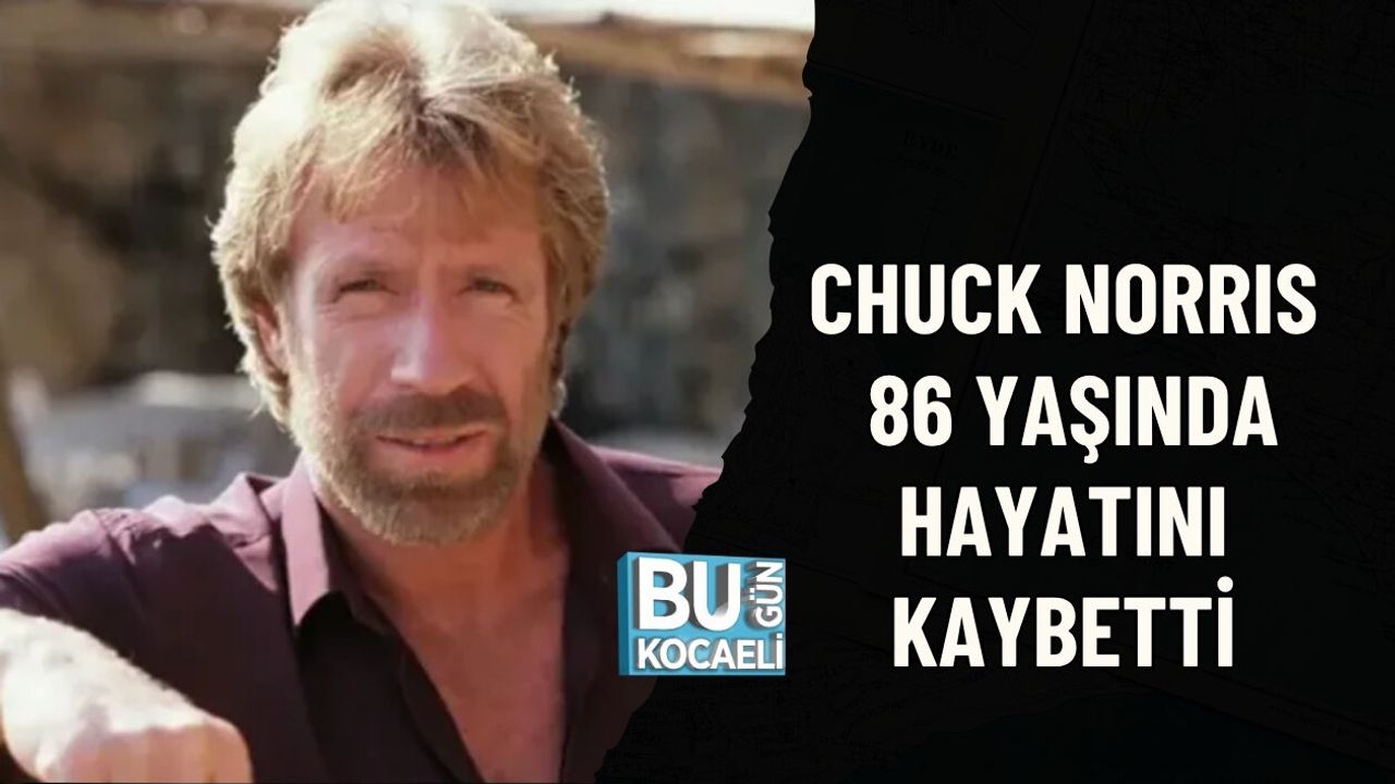 CHUCK NORRIS 86 YAŞINDA HAYATINI KAYBETTİ