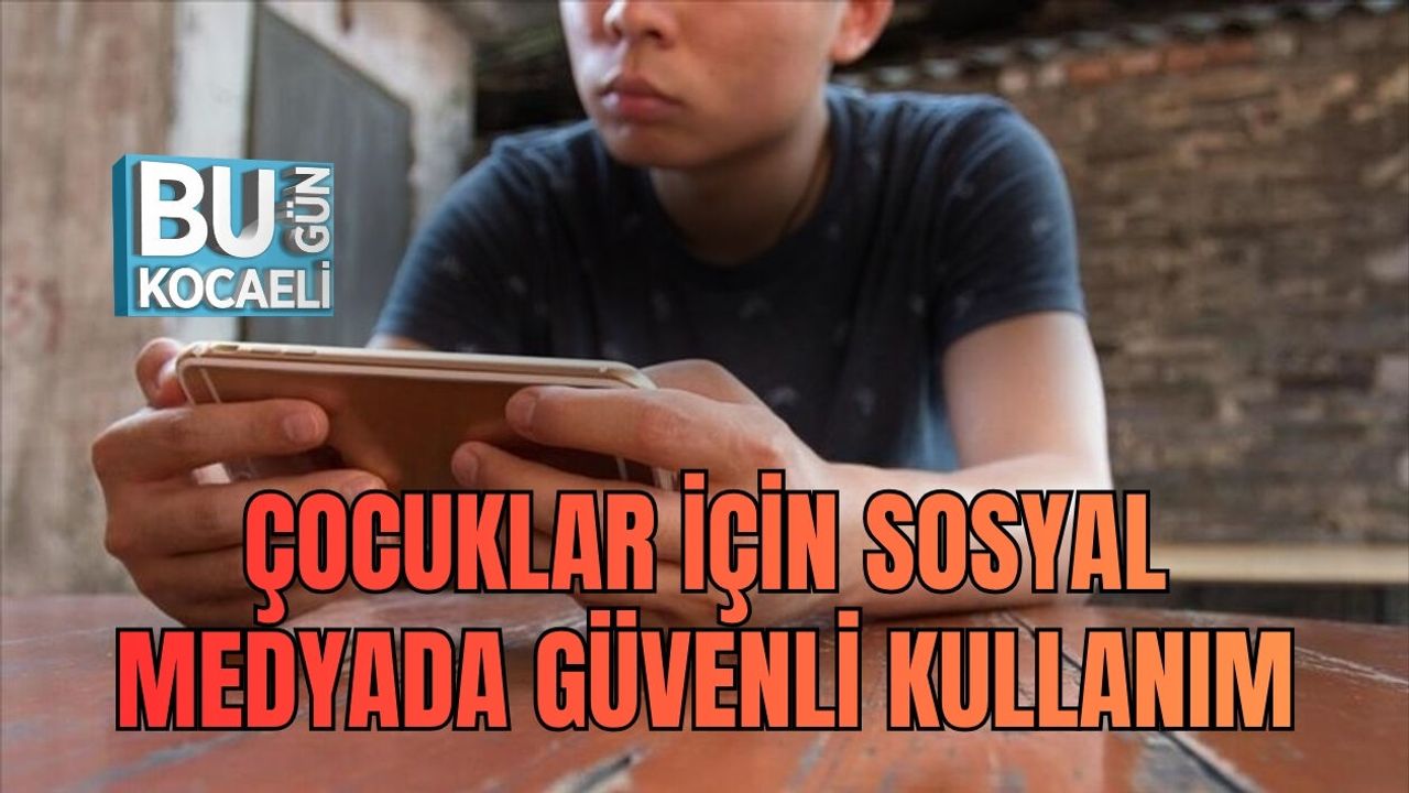 ÇOCUKLAR İÇİN SOSYAL MEDYADA GÜVENLİ KULLANIM