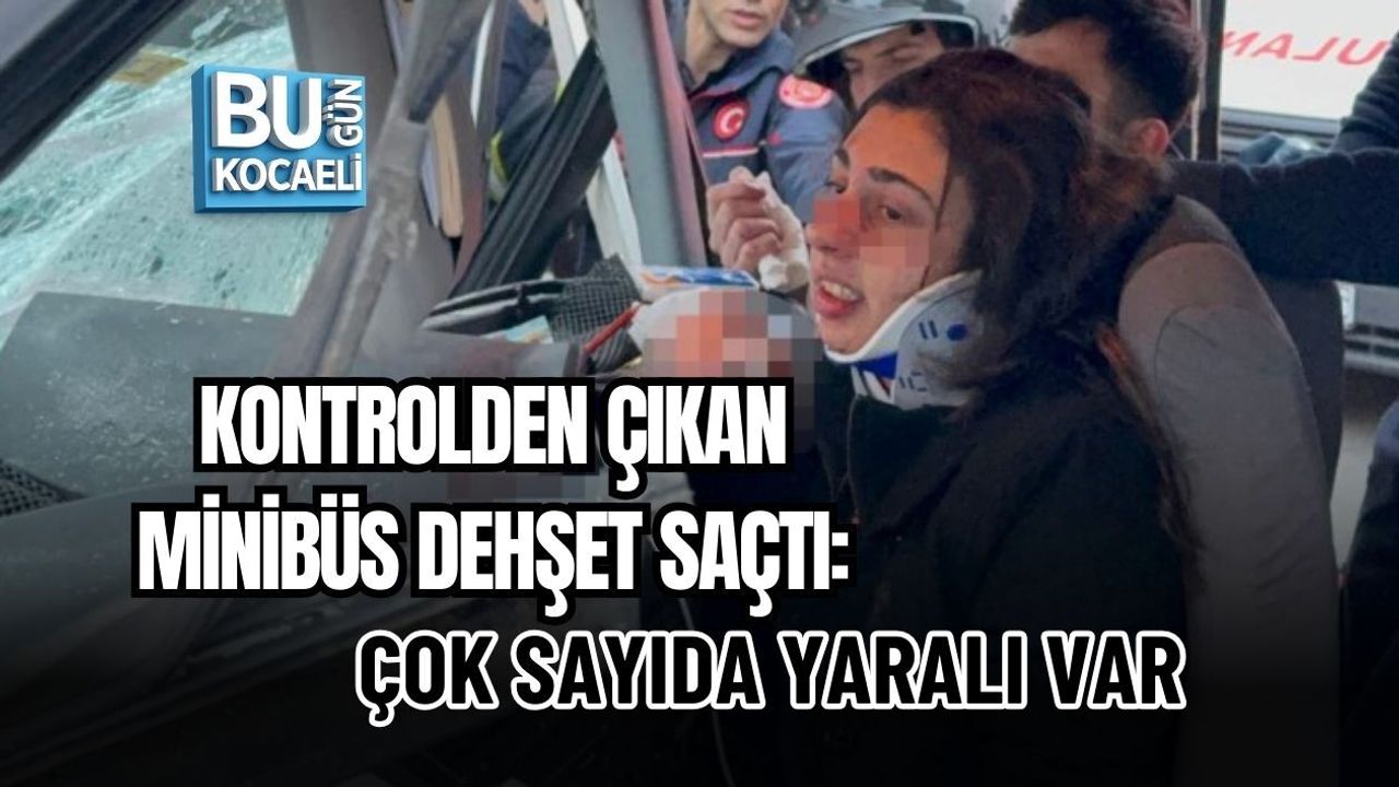 KONTROLDEN ÇIKAN MİNİBÜS DEHŞET SAÇTI: ÇOK SAYIDA YARALI VAR