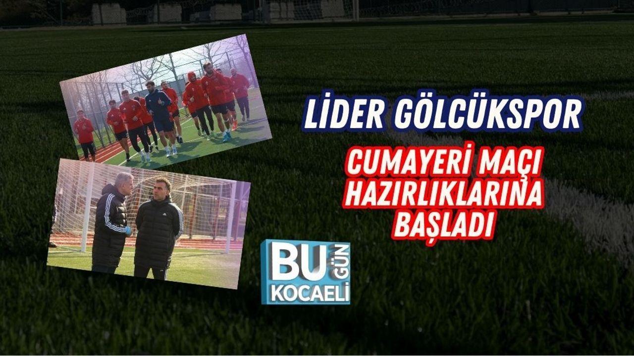 LİDER GÖLCÜKSPOR CUMAYERİ MAÇI HAZIRLIKLARINA BAŞLADI