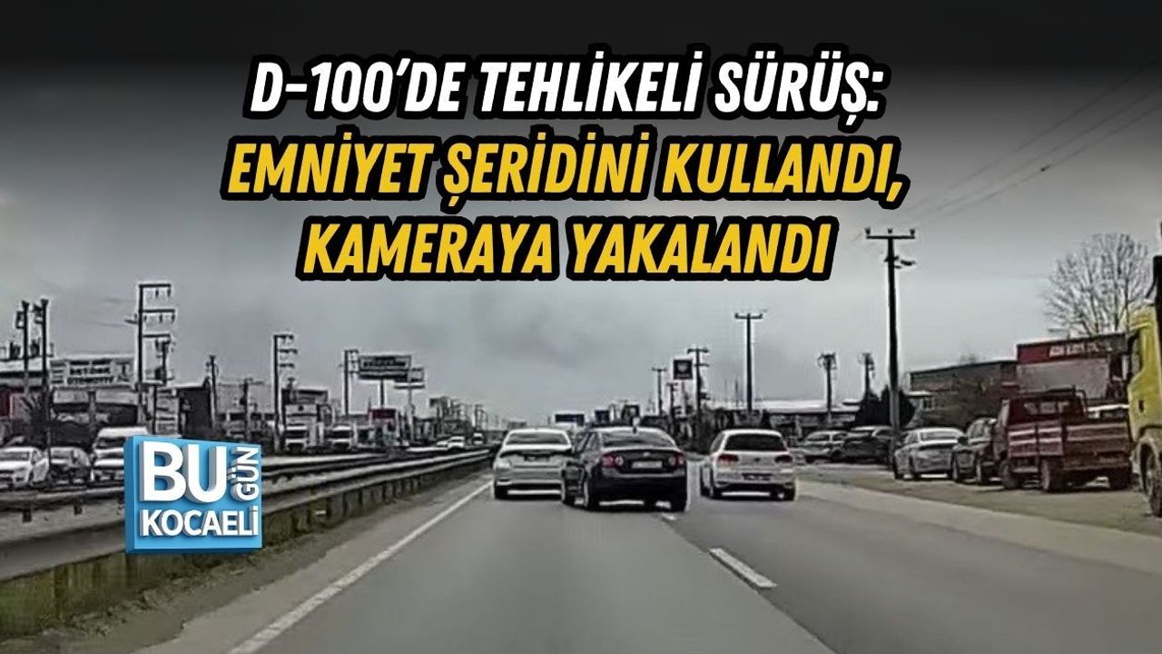 D-100’DE TEHLİKELİ SÜRÜŞ: EMNİYET ŞERİDİNİ KULLANDI, KAMERAYA YAKALANDI
