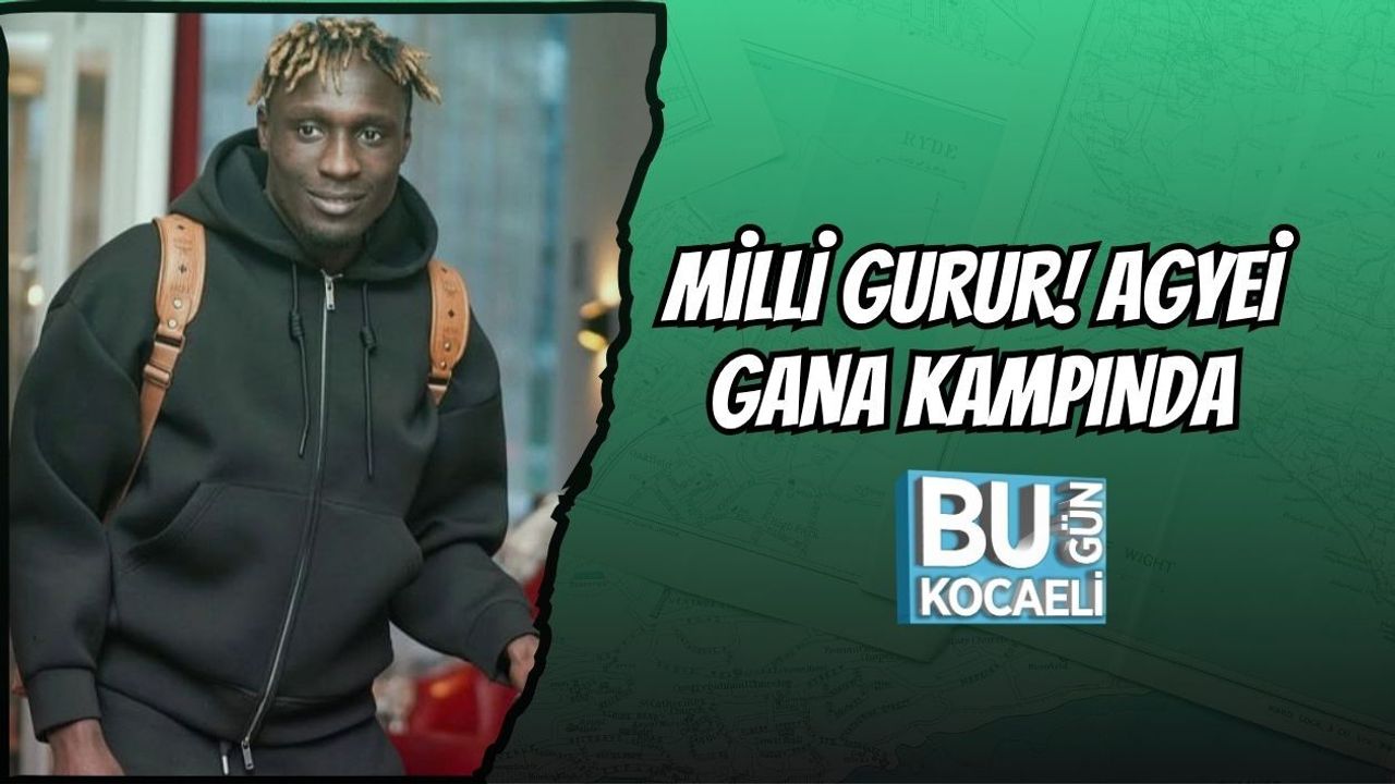 MİLLİ GURUR! AGYEİ GANA KAMPINDA