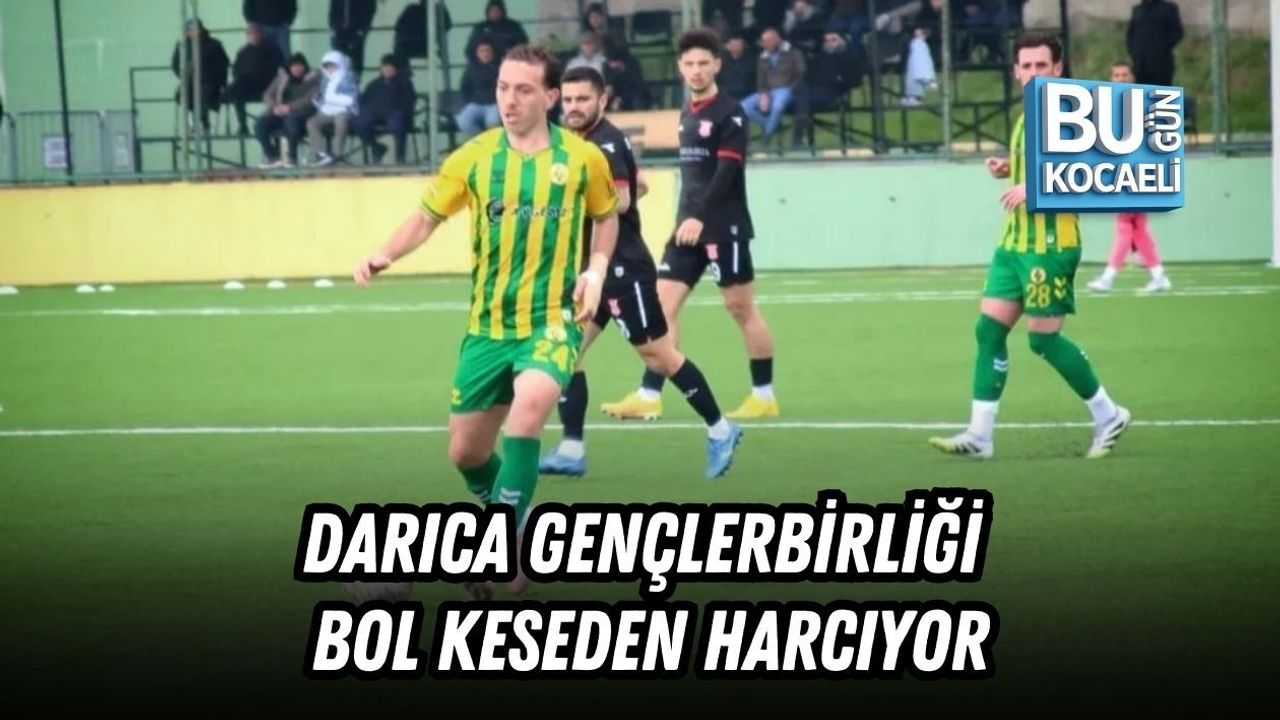 DARICA GENÇLERBİRLİĞİ BOL KESEDEN HARCIYOR