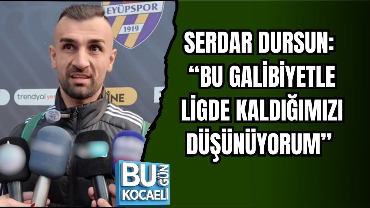SERDAR DURSUN: “BU GALİBİYETLE LİGDE KALDIĞIMIZI DÜŞÜNÜYORUM”