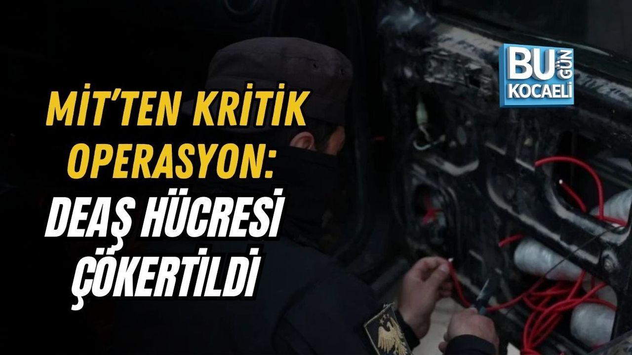 MİT’TEN KRİTİK OPERASYON: DEAŞ HÜCRESİ ÇÖKERTİLDİ