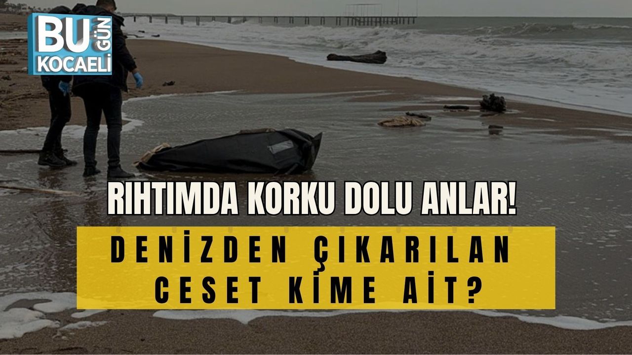 RIHTIMDA KORKU DOLU ANLAR! DENİZDEN ÇIKARILAN CESET KİME AİT?