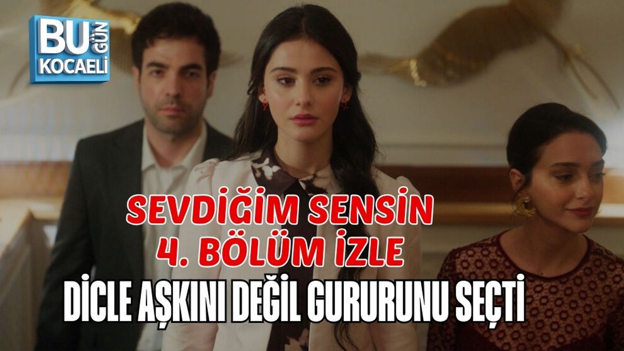 SEVDİĞİM SENSİN 4. BÖLÜM İZLE | DİCLE AŞKINI DEĞİL GURURUNU SEÇTİ