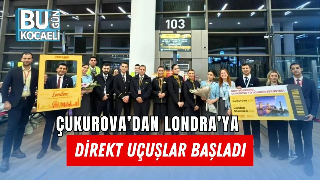 ÇUKUROVA’DAN LONDRA’YA DİREKT UÇUŞLAR BAŞLADI