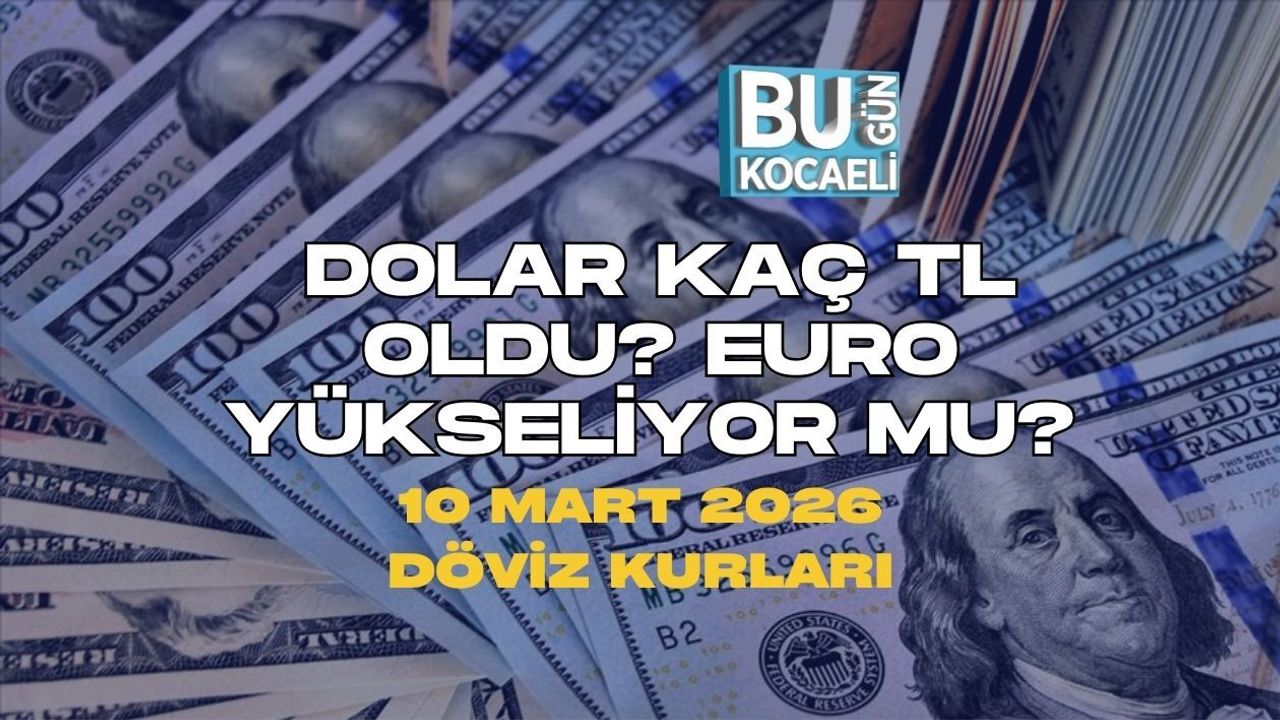 DOLAR KAÇ TL OLDU? EURO YÜKSELİYOR MU? 10 MART 2026 DÖVİZ KURLARI