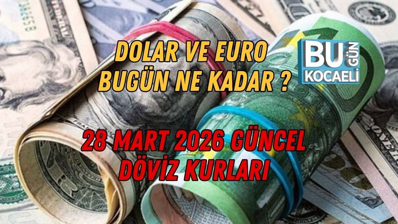 DOLAR VE EURO BUGÜN NE KADAR? 28 MART 2026 GÜNCEL DÖVİZ KURLARI