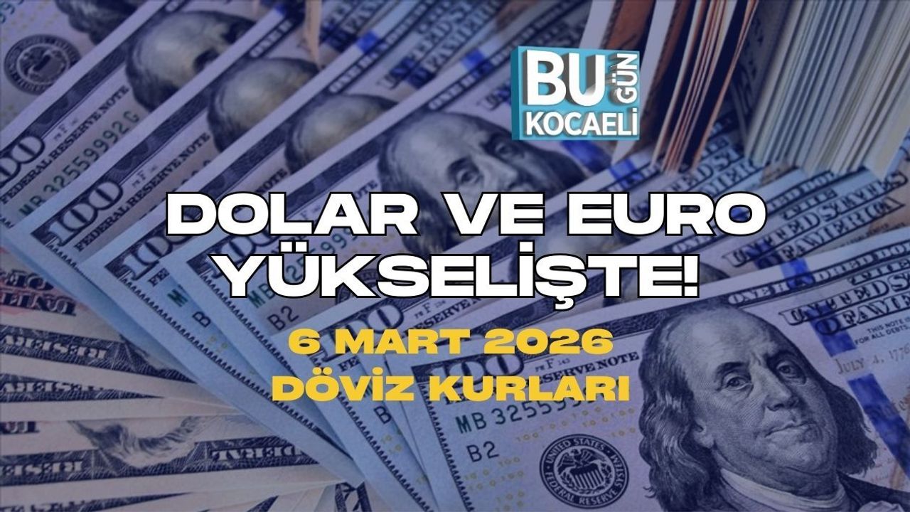 DOLAR VE EURO YÜKSELİŞTE! 6 MART 2026 DÖVİZ KURLARI
