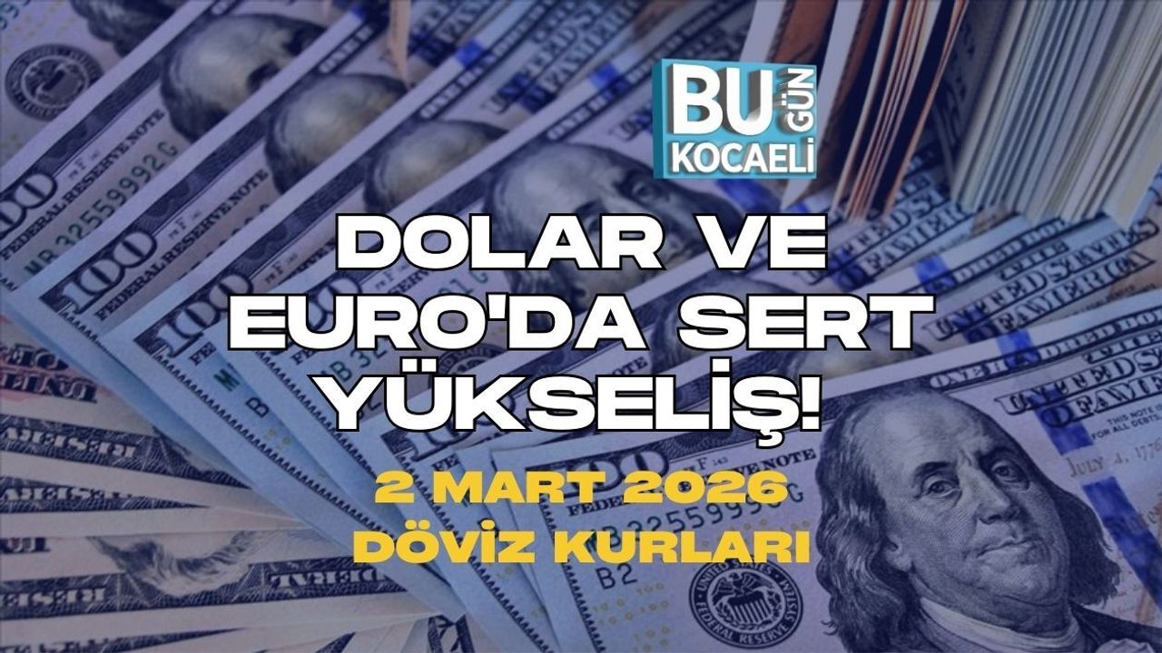 DOLAR VE EURO'DA SERT YÜKSELİŞ! 2 MART 2026 DÖVİZ KURLARI