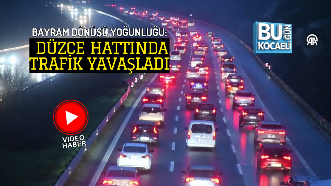 BAYRAM DÖNÜŞÜ YOĞUNLUĞU: DÜZCE HATTINDA TRAFİK YAVAŞLADI