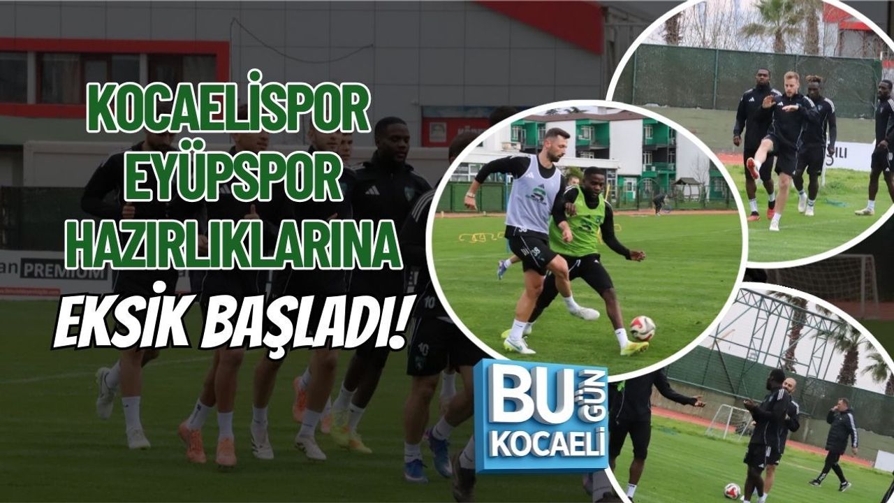 KOCAELİSPOR EYÜPSPOR HAZIRLIKLARINA EKSİK BAŞLADI!