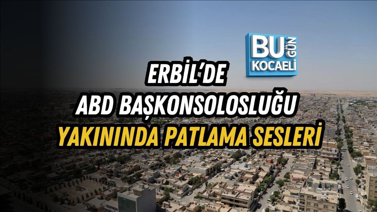 ERBİL’DE ABD BAŞKONSOLOSLUĞU YAKININDA PATLAMA SESLERİ