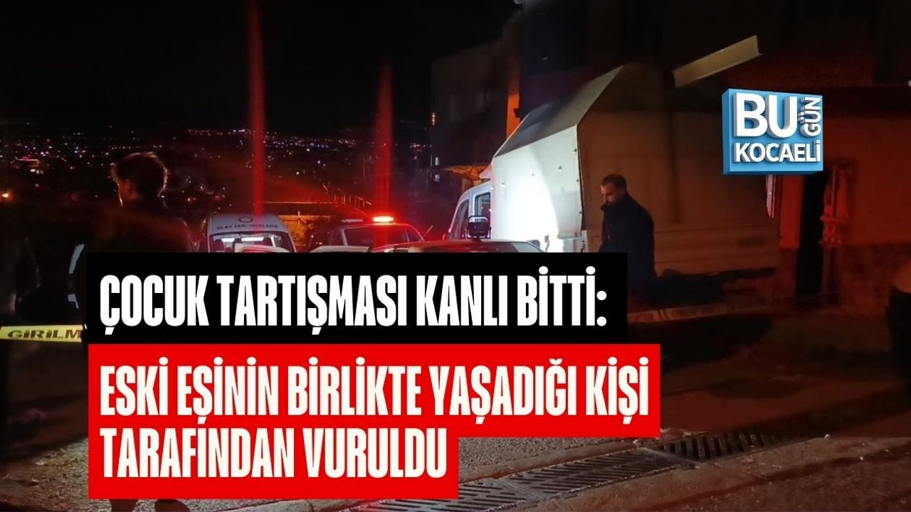 ÇOCUK TARTIŞMASI KANLI BİTTİ: ESKİ EŞİNİN BİRLİKTE YAŞADIĞI KİŞİ TARAFINDAN VURULDU