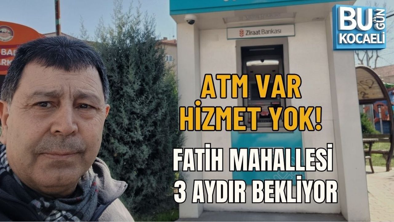 ATM VAR, HİZMET YOK! FATİH MAHALLESİ 3 AYDIR BEKLİYOR