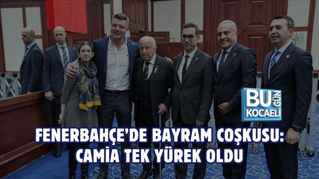 FENERBAHÇE’DE BAYRAM COŞKUSU: CAMİA TEK YÜREK OLDU