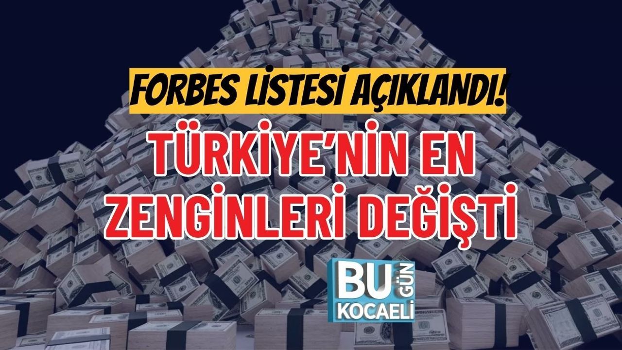 FORBES LİSTESİ AÇIKLANDI! TÜRKİYE’NİN EN ZENGİNLERİ DEĞİŞTİ