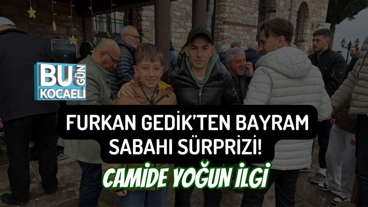 FURKAN GEDİK’TEN BAYRAM SABAHI SÜRPRİZİ! CAMİDE YOĞUN İLGİ
