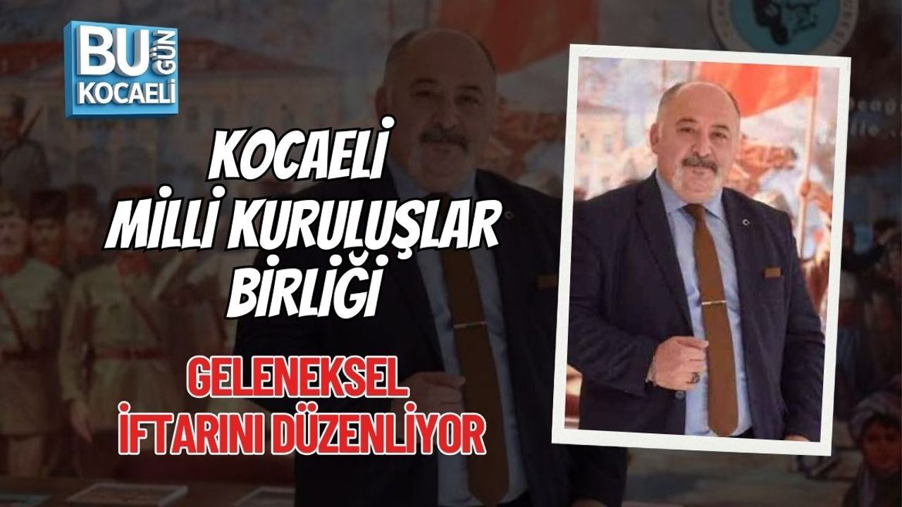 KOCAELİ MİLLİ KURULUŞLAR BİRLİĞİ GELENEKSEL İFTARINI DÜZENLİYOR