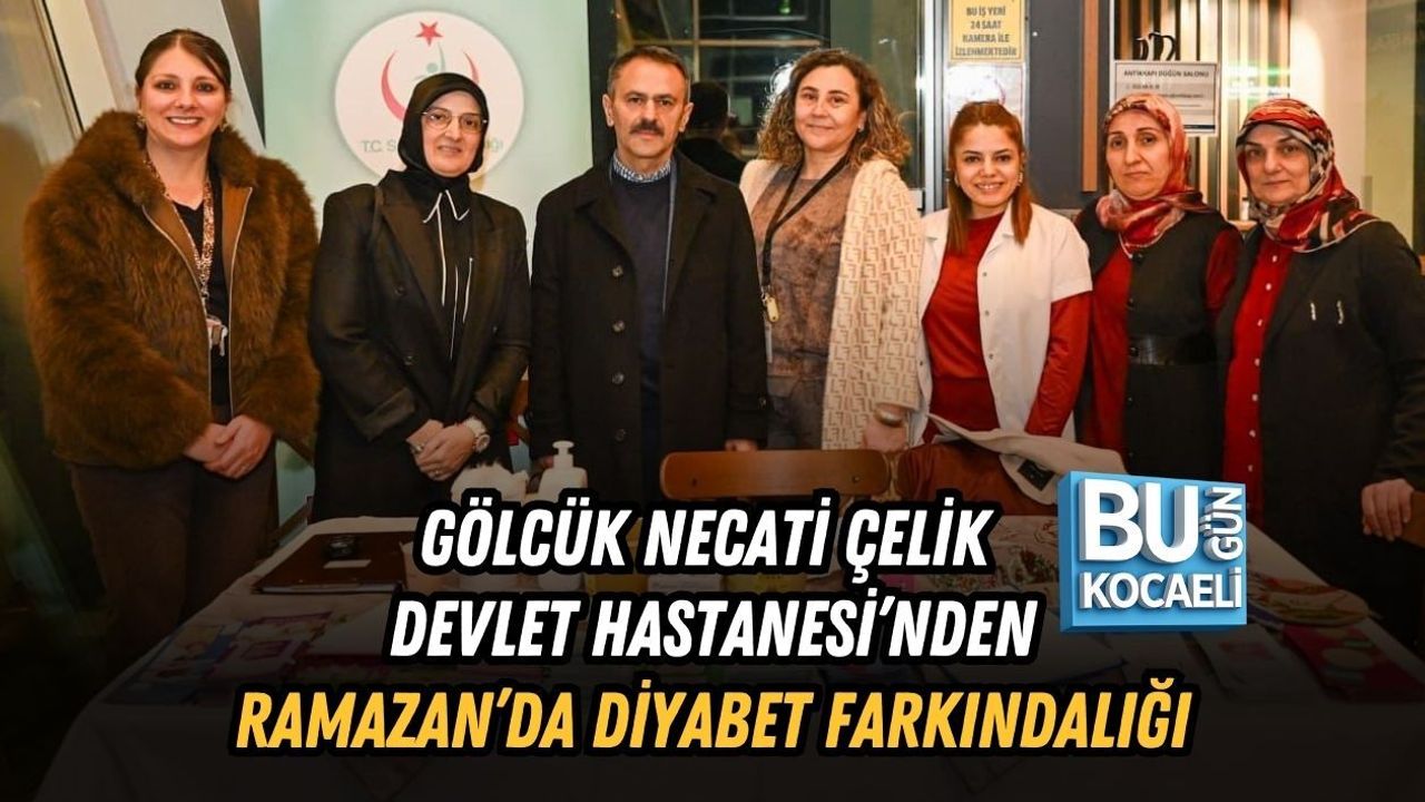 GÖLCÜK NECATİ ÇELİK DEVLET HASTANESİ’NDEN RAMAZAN’DA DİYABET FARKINDALIĞI