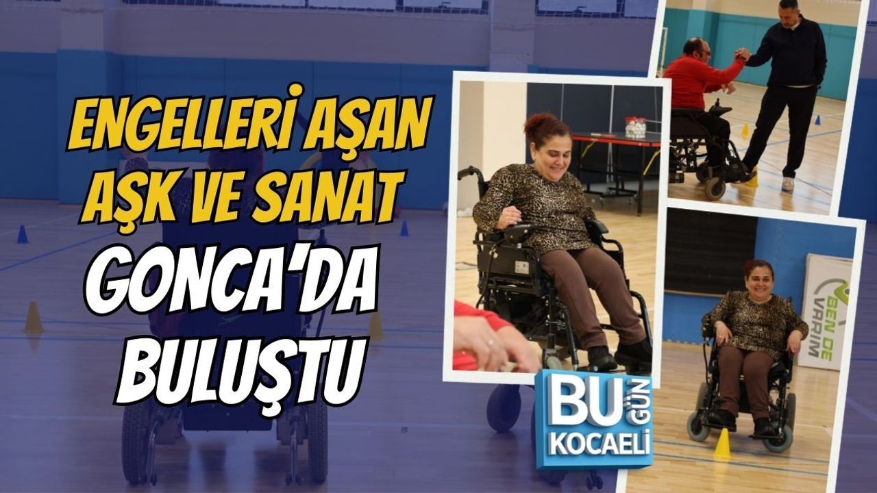 ENGELLERİ AŞAN AŞK VE SANAT GONCA’DA BULUŞTU