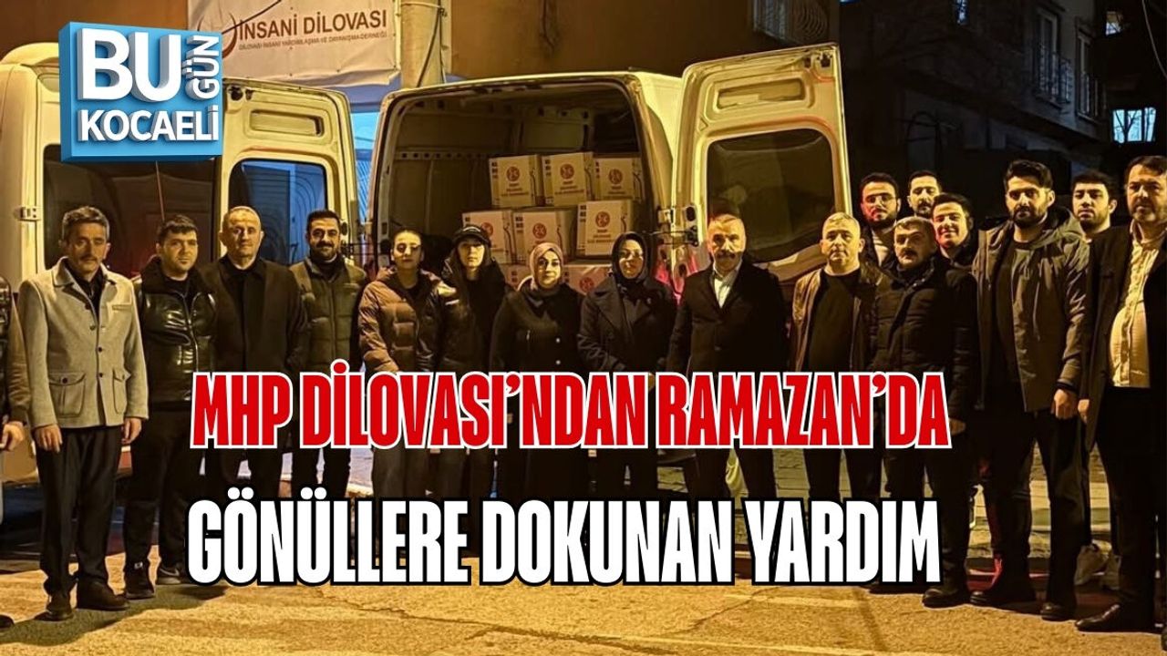 MHP DİLOVASI’NDAN RAMAZAN’DA GÖNÜLLERE DOKUNAN YARDIM