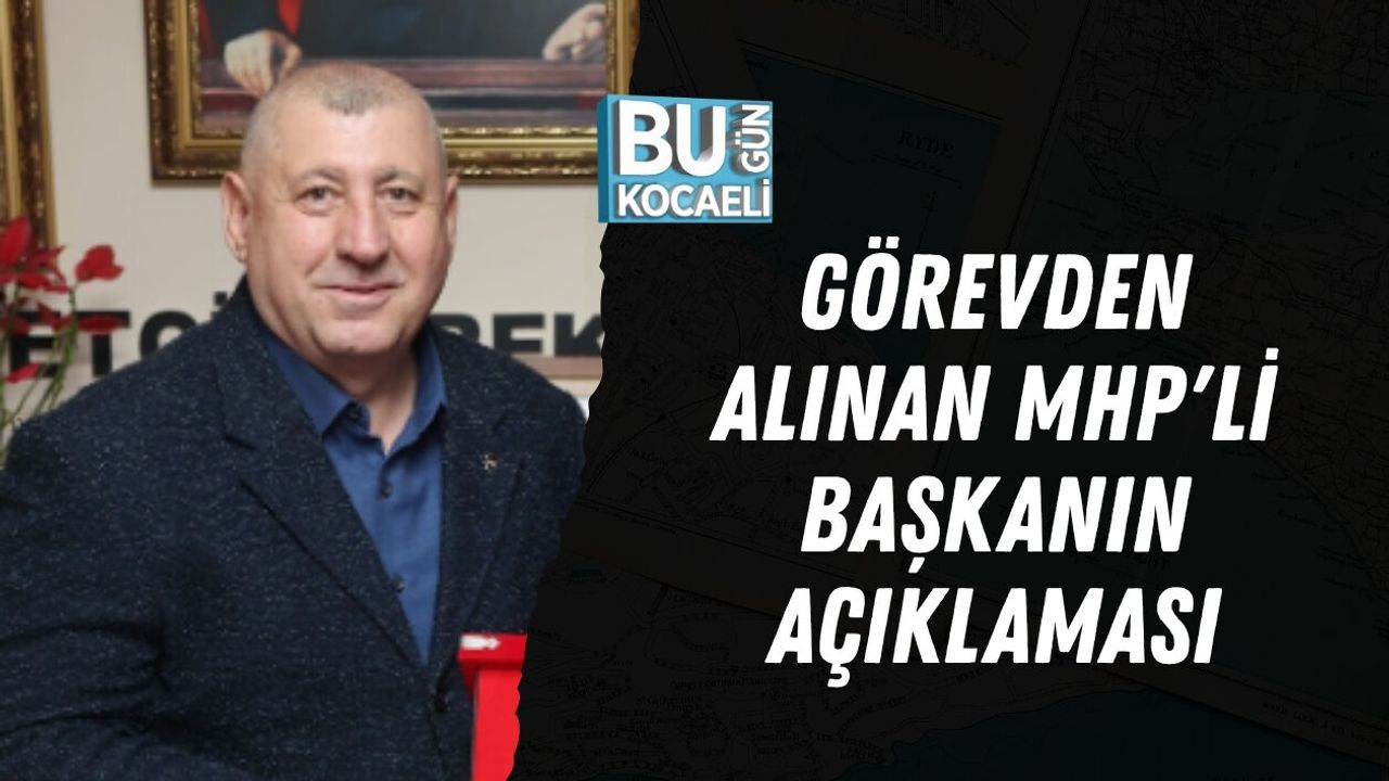 GÖREVDEN ALINAN MHP'Lİ BAŞKANIN AÇIKLAMASI