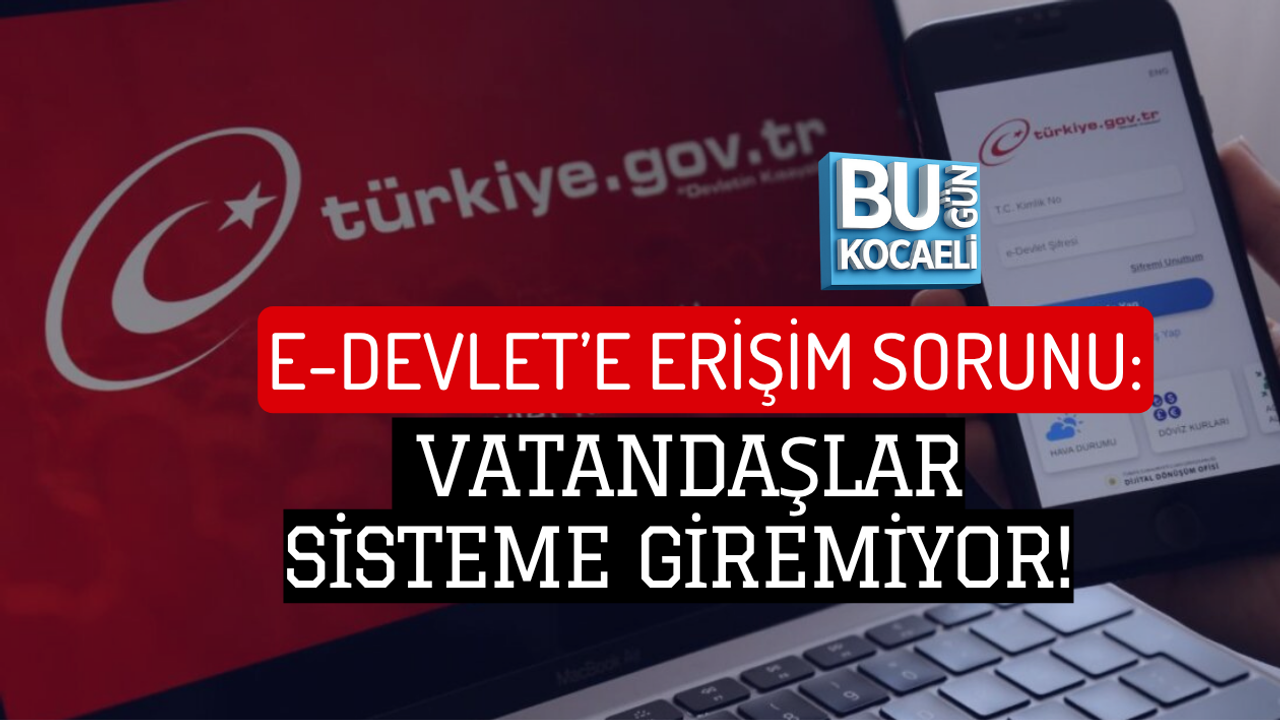 E-DEVLET’E ERİŞİM SORUNU: VATANDAŞLAR SİSTEME GİREMİYOR!