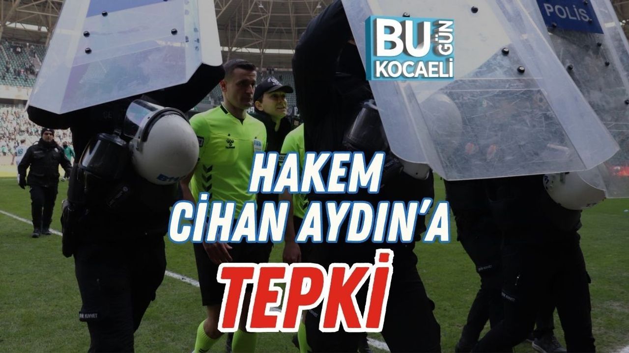 HAKEM CİHAN AYDIN’A TEPKİ
