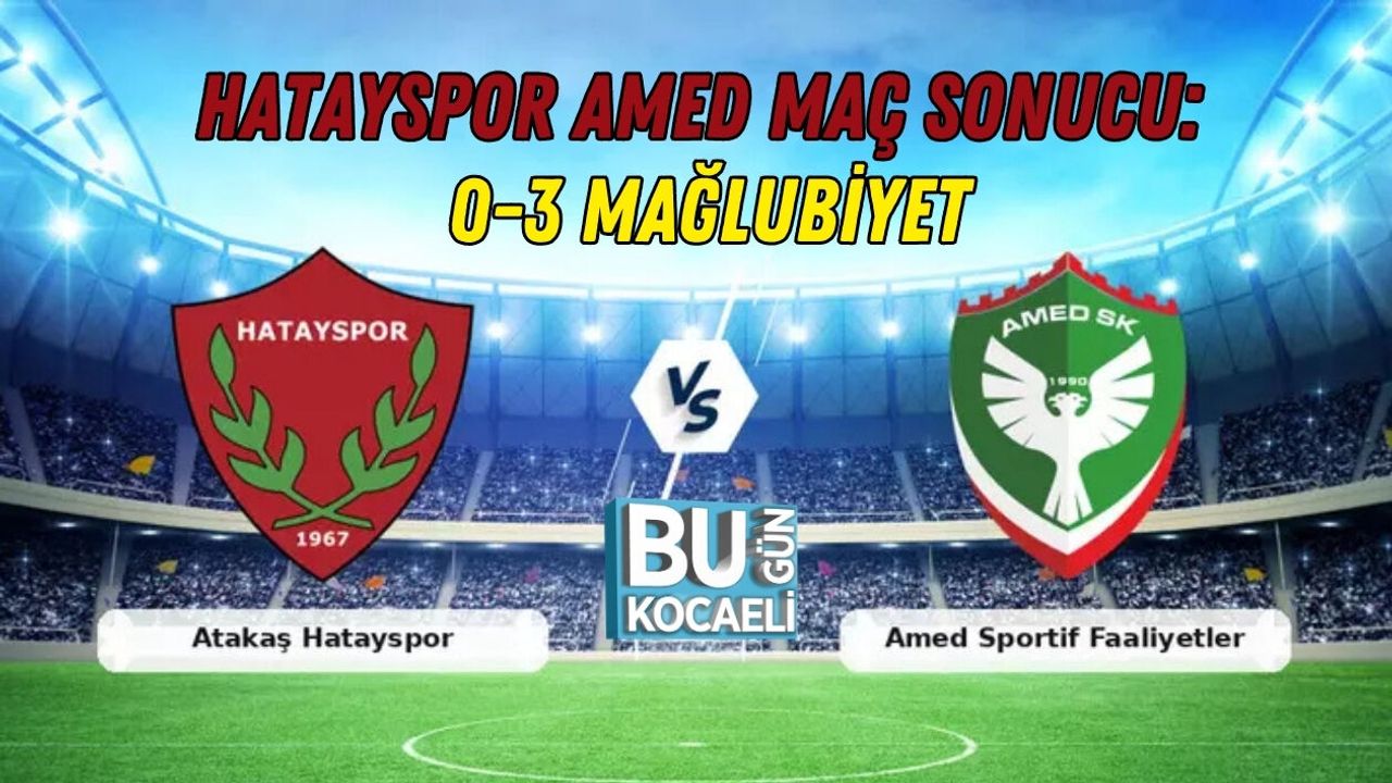 HATAYSPOR AMED MAÇ SONUCU: 0-3 MAĞLUBİYET