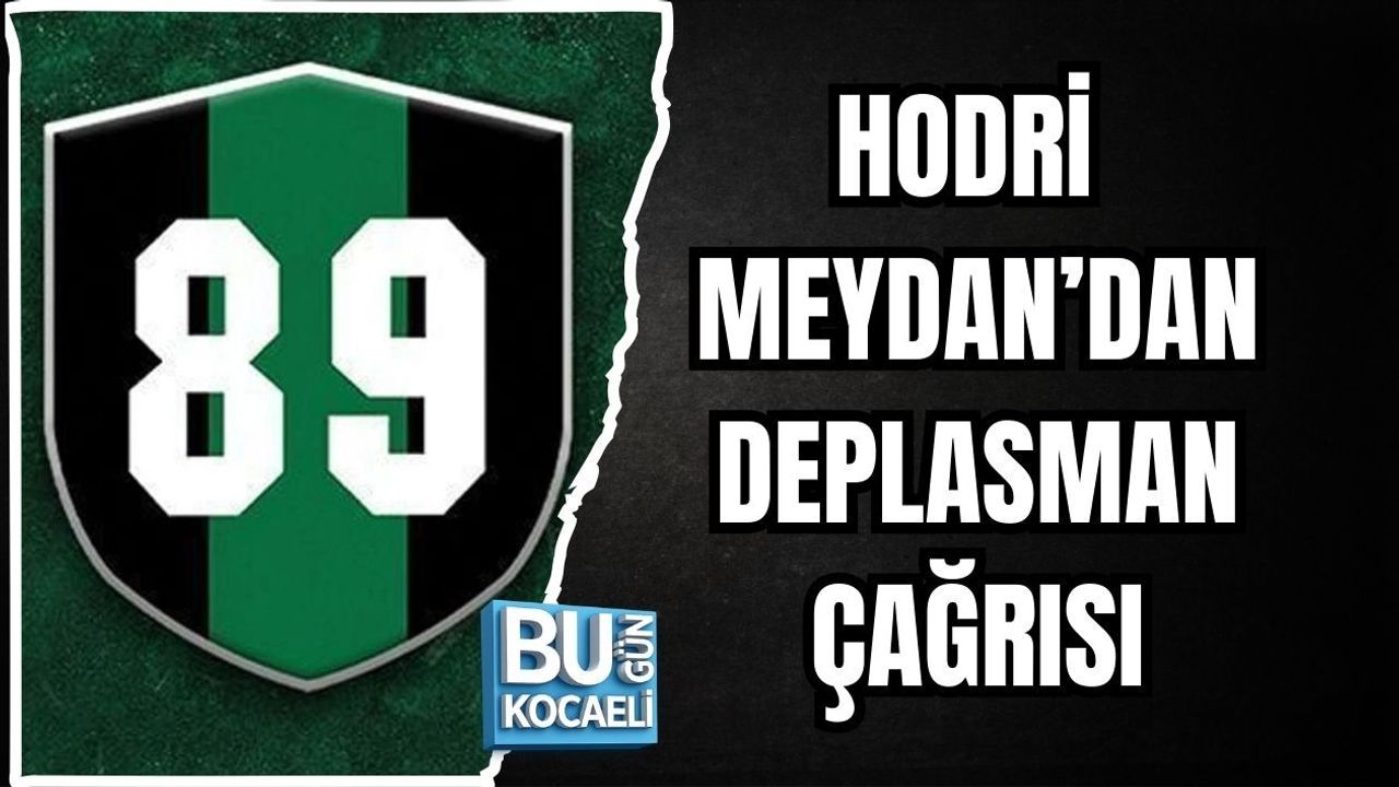 HODRİ MEYDAN’DAN DEPLASMAN ÇAĞRISI