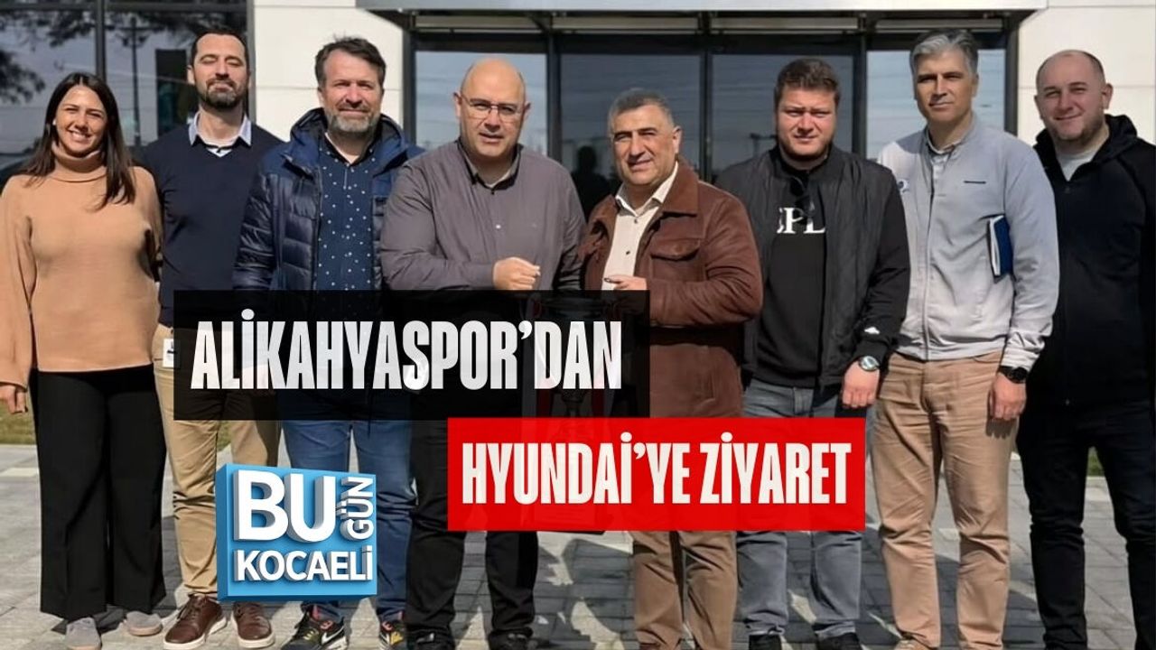 ALİKAHYASPOR’DAN HYUNDAİ’YE ZİYARET