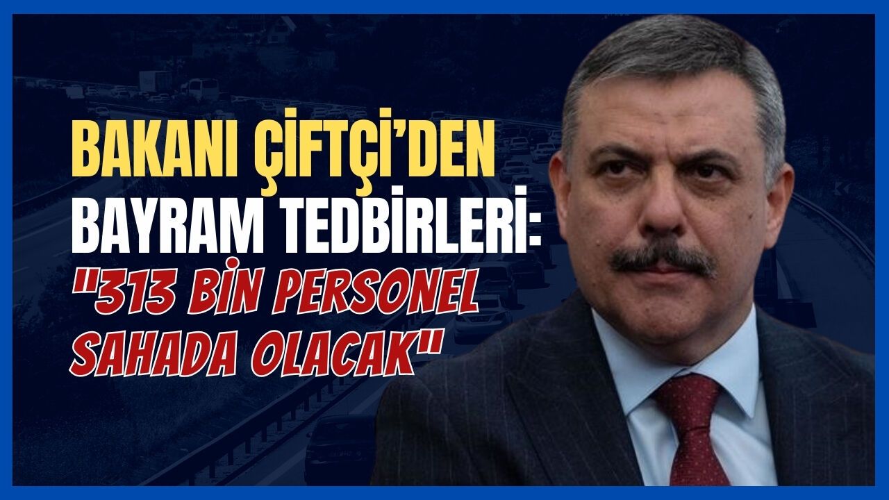İÇİŞLERİ BAKANI ÇİFTÇİ BAYRAM TEDBİRLERİNİ AÇIKLADI: 313 BİN PERSONEL SAHADA OLACAK