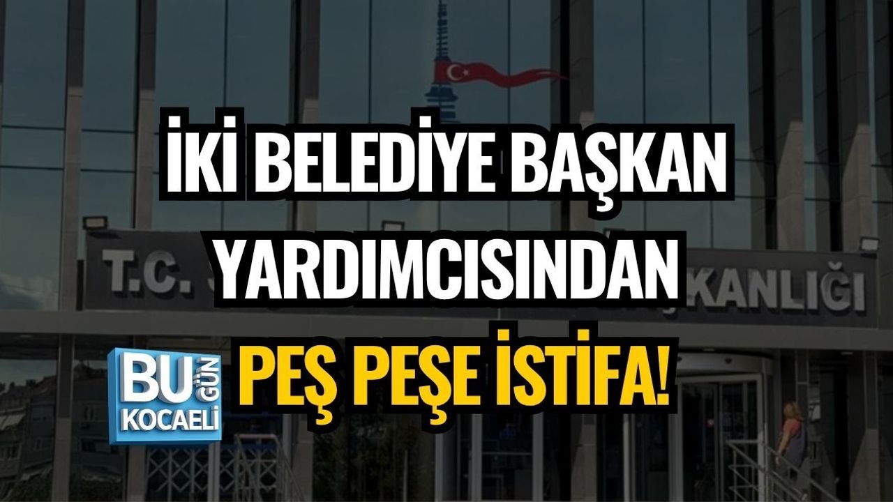 İKİ BELEDİYE BAŞKAN YARDIMCISINDAN PEŞ PEŞE İSTİFA