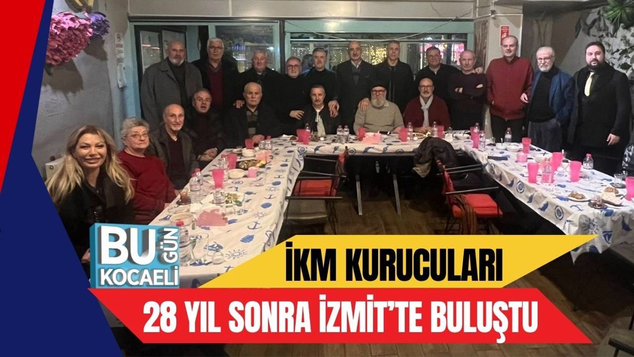 İKM KURUCULARI 28 YIL SONRA İZMİT’TE BULUŞTU