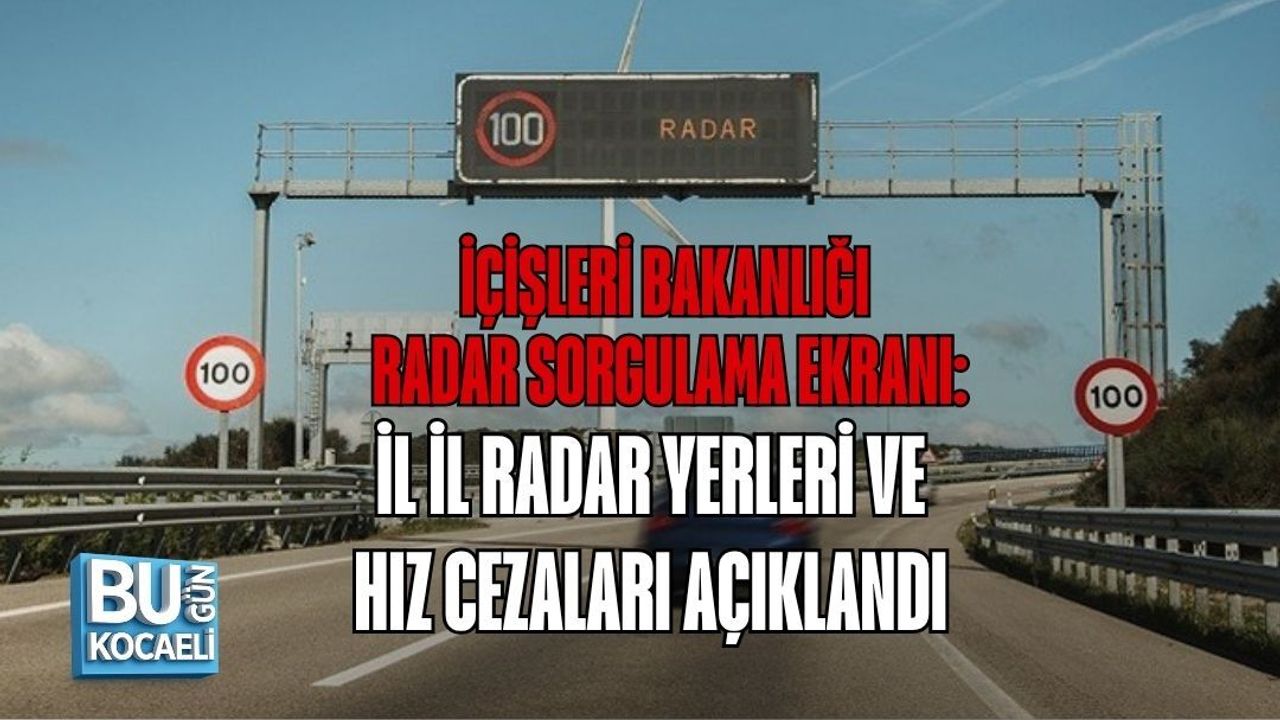 İÇİŞLERİ BAKANLIĞI RADAR SORGULAMA EKRANI: İL İL RADAR YERLERİ VE HIZ CEZALARI AÇIKLANDI