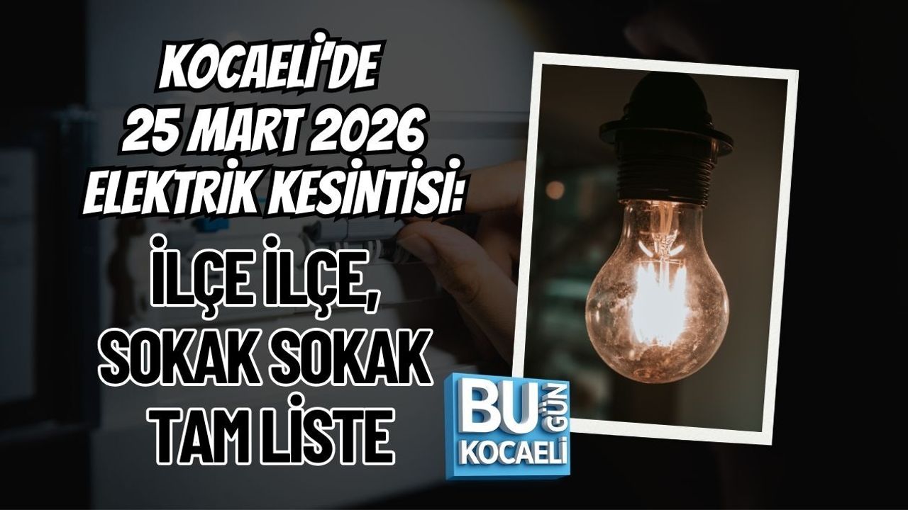 KOCAELİ’DE 25 MART 2026 ELEKTRİK KESİNTİSİ: İLÇE İLÇE, SOKAK SOKAK TAM LİSTE