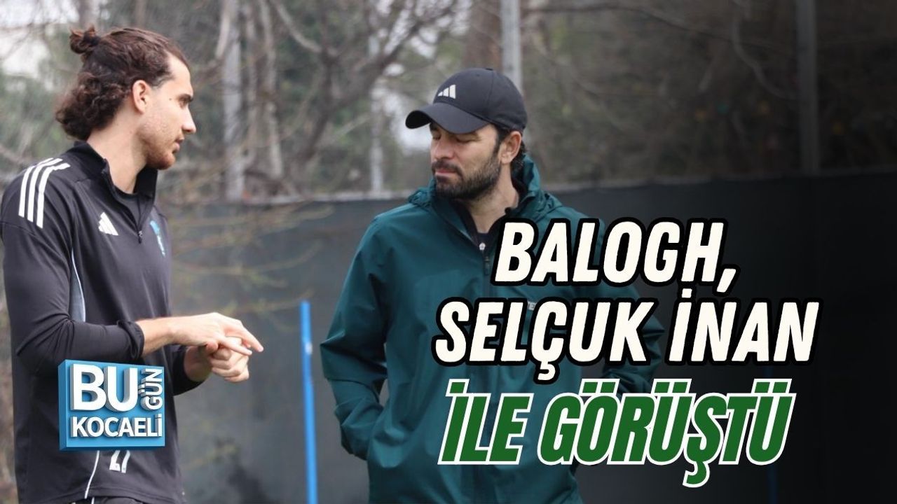 BALOGH, SELÇUK İNAN İLE GÖRÜŞTÜ