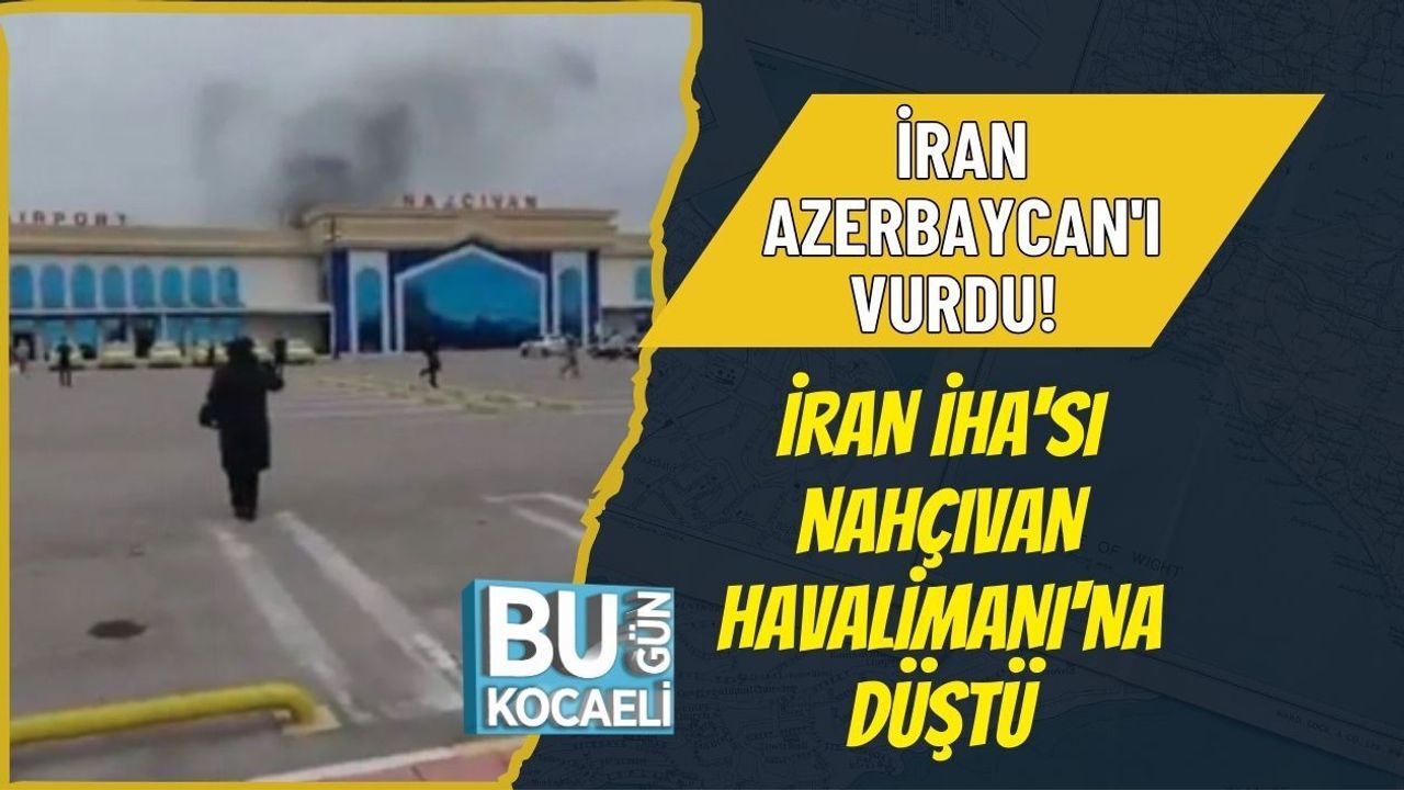 İRAN AZERBAYCAN'I VURDU! İRAN İHA'SI NAHÇIVAN HAVALİMANI'NA DÜŞTÜ
