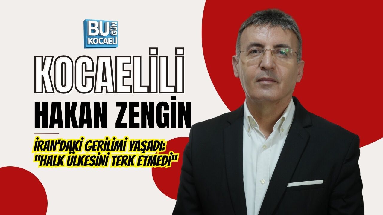 KOCAELİLİ HAKAN ZENGİN İRAN’DAKİ GERİLİMİ YAŞADI: “HALK ÜLKESİNİ TERK ETMEDİ”