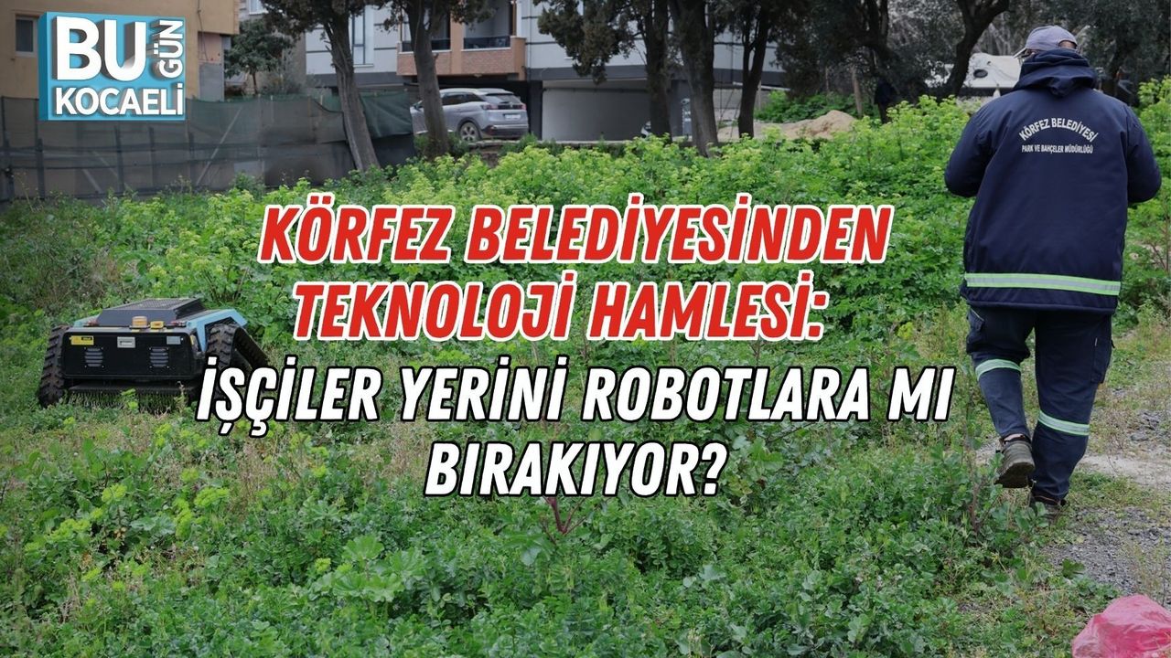 KÖRFEZ BELEDİYESİNDEN TEKNOLOJİ HAMLESİ: İŞÇİLER YERİNİ ROBOTLARA MI BIRAKIYOR?