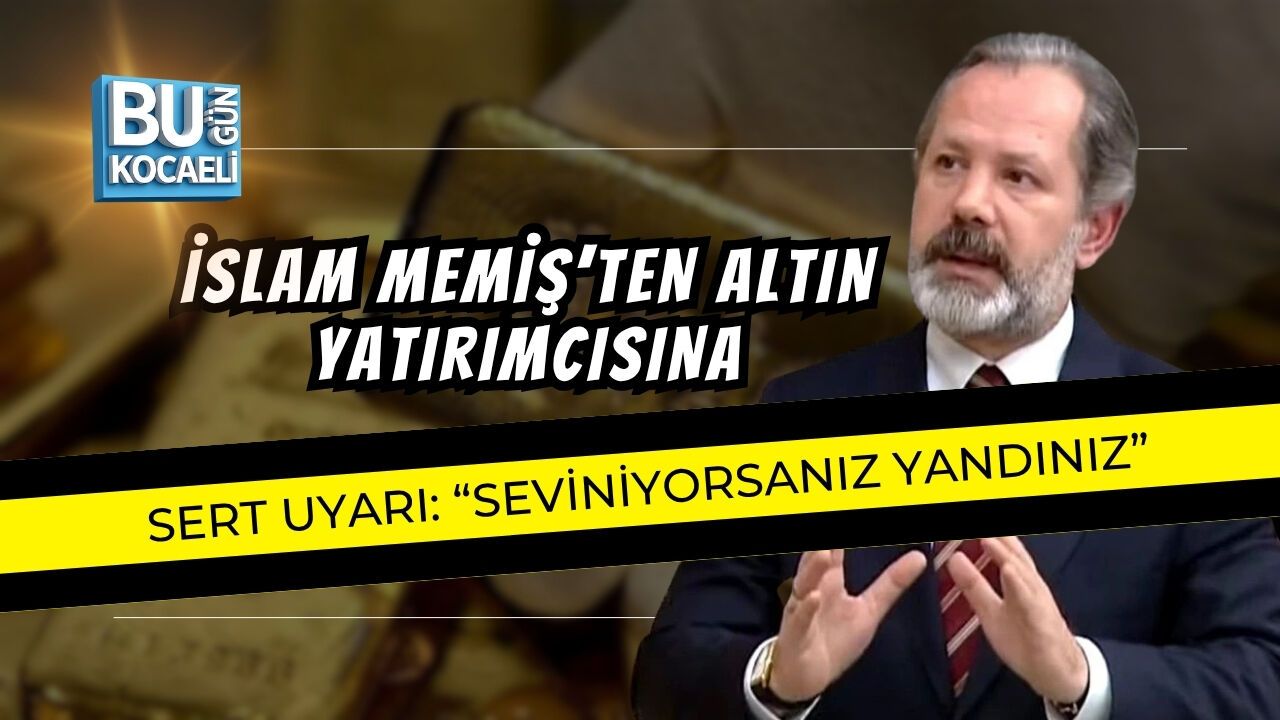 İSLAM MEMİŞ’TEN ALTIN YATIRIMCISINA SERT UYARI: “SEVİNİYORSANIZ YANDINIZ”