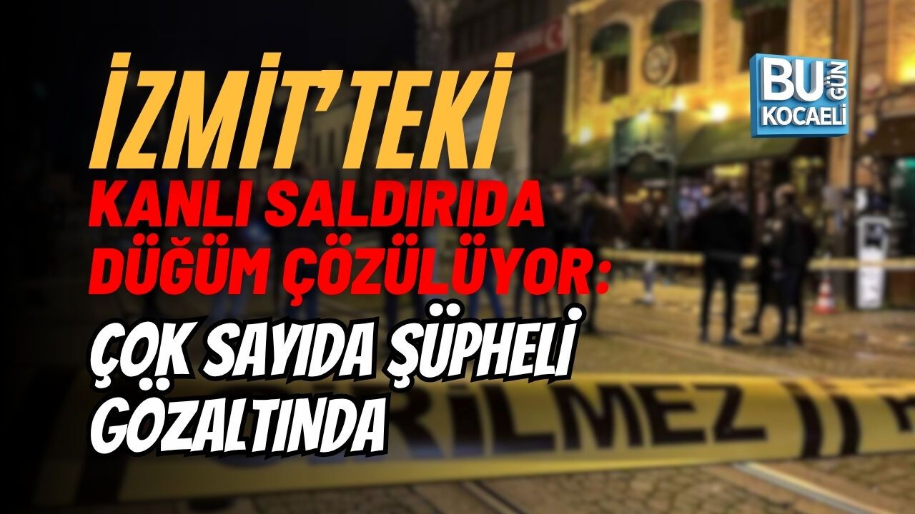 İzmit’teki Kanlı Saldırıda Düğüm Çözülüyor: Çok Sayıda Şüpheli Gözaltında