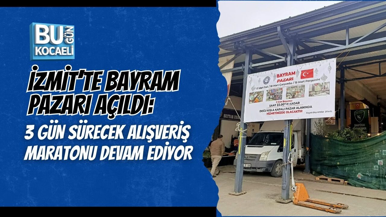 İZMİT’TE BAYRAM PAZARI AÇILDI: 3 GÜN SÜRECEK ALIŞVERİŞ MARATONU DEVAM EDİYOR